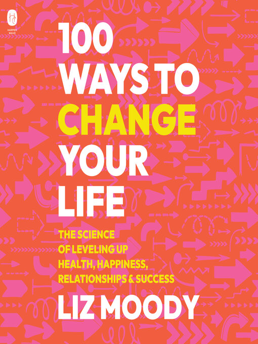 Title details for 100 Ways to Change Your Life by Liz Moody - Wait list